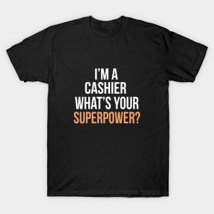 I'm a cashier what's your superpower? T-Shirt